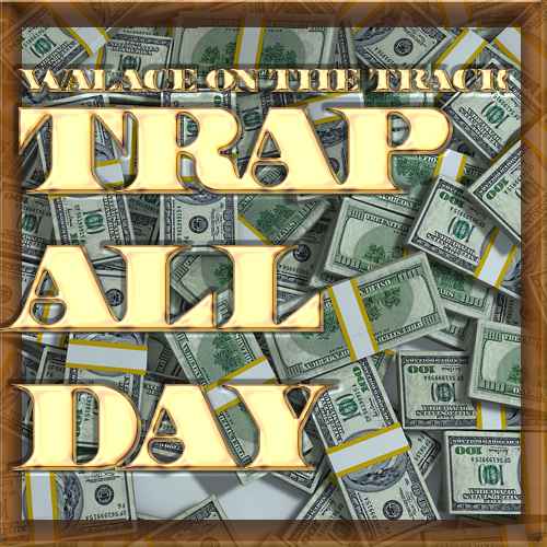 Trap All Day! by Wallace On The Track cover art